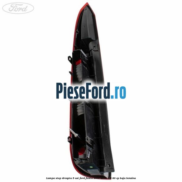 Lampa stop dreapta 5 usi Ford Fiesta 2002-2005 1.3 60 cp BAJA benzina