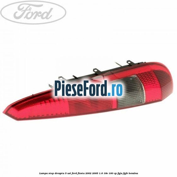 Lampa stop dreapta 5 usi Ford Fiesta 2002-2005 1.6 16V 100 cp