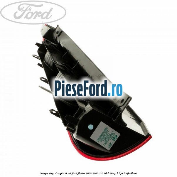 Lampa stop dreapta 5 usi Ford Fiesta 2002-2005 1.6 TDCi 90 cp HHJA, HHJB diesel