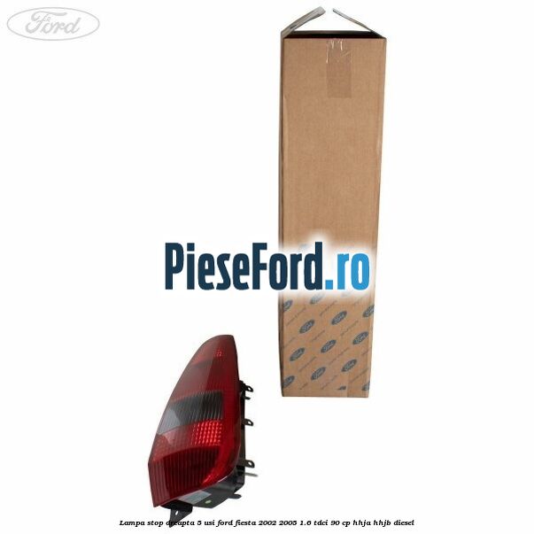 Lampa stop dreapta 5 usi Ford Fiesta 2002-2005 1.6 TDCi 90 cp HHJA, HHJB diesel