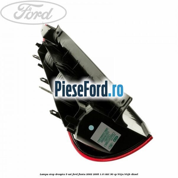 Lampa stop dreapta 5 usi Ford Fiesta 2002-2005 1.6 TDCi 90 cp HHJA, HHJB diesel