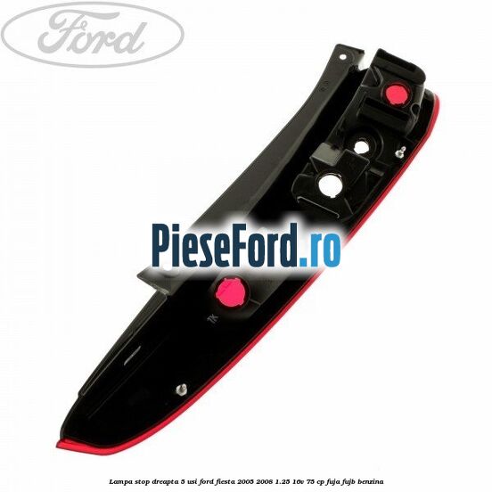 Lampa stop dreapta 5 usi Ford Fiesta 2005-2008 1.25 16V 75 cp FUJA, FUJB benzina