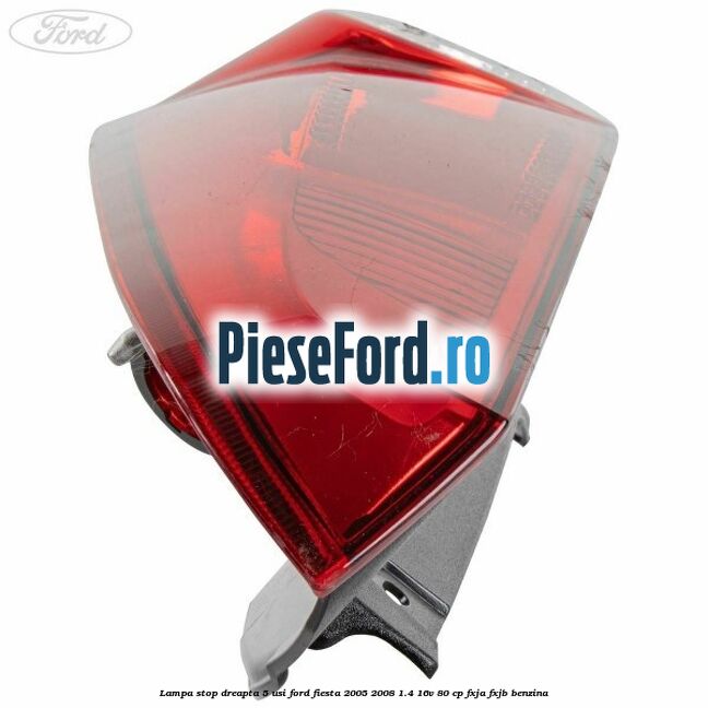 Lampa stop dreapta 5 usi Ford Fiesta 2005-2008 1.4 16V 80 cp Lampa stop dreapta 5 usi Ford Fiesta 2005-2008 1.4 16V 80 cp FXJA, FXJB benzina