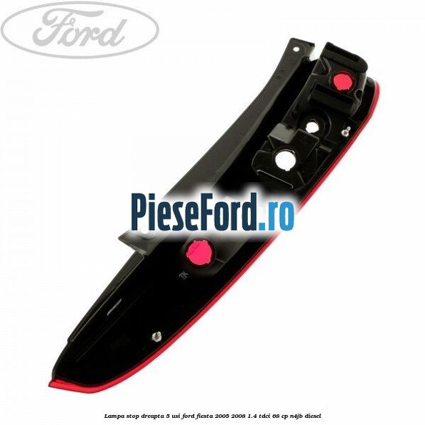 Lampa stop dreapta 5 usi Ford Fiesta 2005-2008 1.4 TDCi 68 cp N4JB diesel