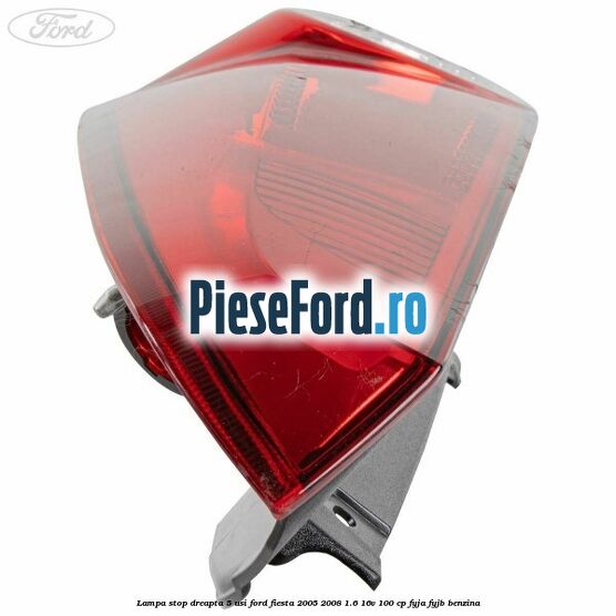 Lampa stop dreapta 5 usi Ford Fiesta 2005-2008 1.6 16V 100 cp FYJA, FYJB benzina