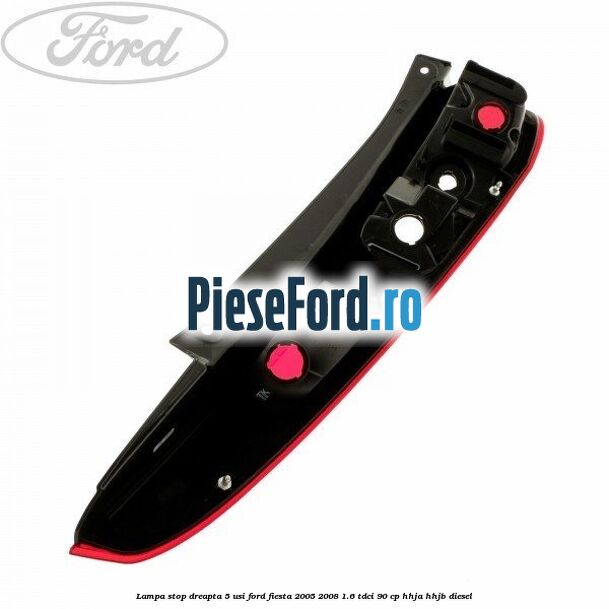 Lampa stop dreapta 5 usi Ford Fiesta 2005-2008 1.6 TDCi 90 cp HHJA, HHJB diesel