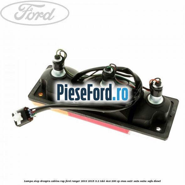 Lampa stop dreapta cabina RAP Ford Ranger 2012-2015 3.2 TDCi 4x4 200 cp ENSA, SA2R, SA2S, SA2W, SAFA diesel