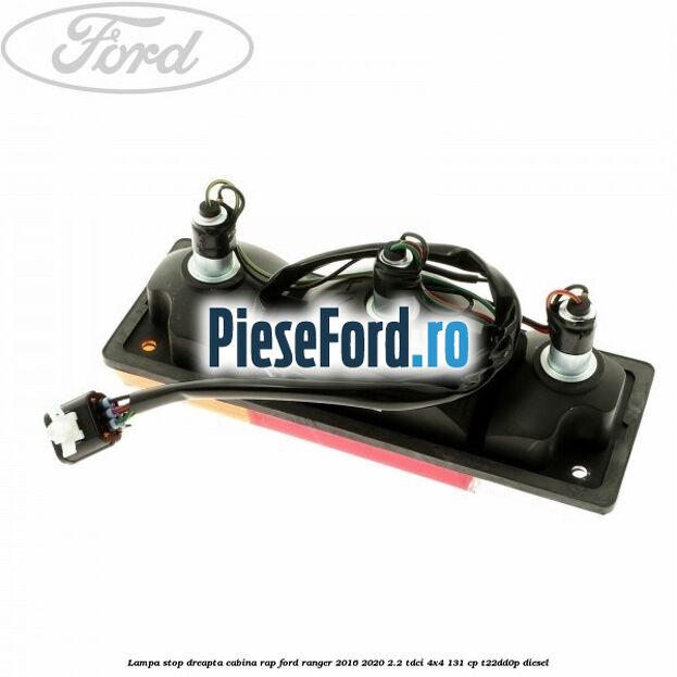 Lampa stop dreapta cabina RAP Ford Ranger 2016-2020 2.2 TDCi 4x4 131 cp T22DD0P diesel