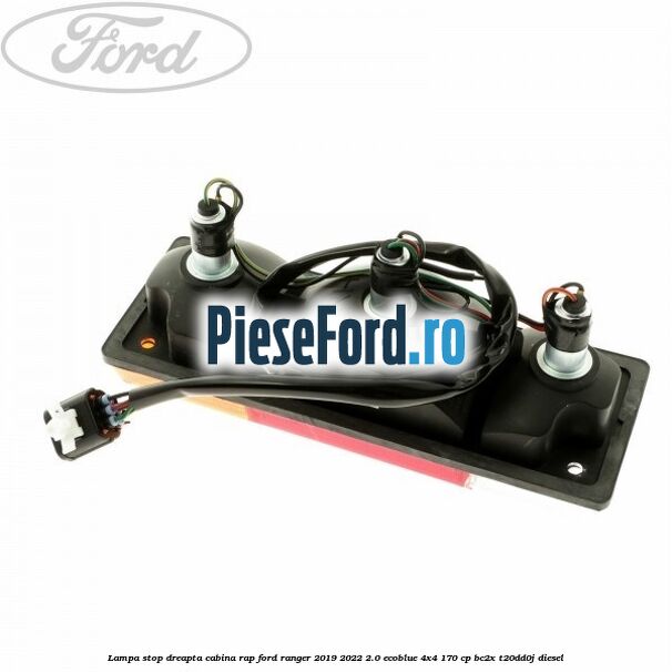 Lampa stop dreapta cabina RAP Ford Ranger 2019-2022 2.0 EcoBlue 4x4 170 cp BC2X, T20DD0J diesel