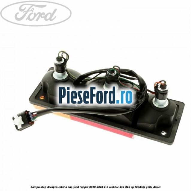 Lampa stop dreapta cabina RAP Ford Ranger 2019-2022 2.0 EcoBlue 4x4 213 cp T20DD0J, YN2X diesel