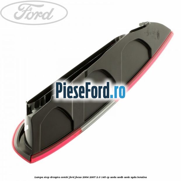 Lampa stop dreapta combi Ford Focus 2004-2007 2.0 145 cp AODA, AODB, AODE, SYDA benzina