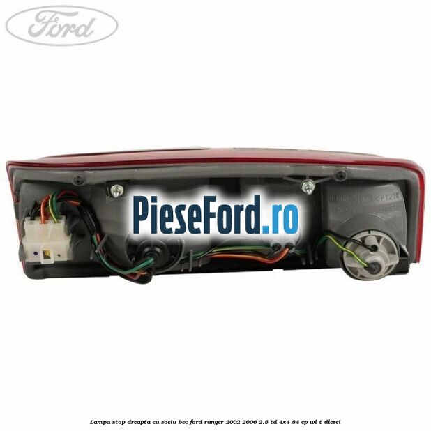 Lampa stop dreapta cu soclu bec Ford Ranger 2002-2006 2.5 TD 4x4 84 cp WL-T diesel