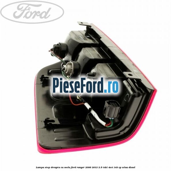 Lampa stop dreapta cu soclu Ford Ranger 2006-2012 2.5 TDCi 4x4 143 cp WLAA diesel