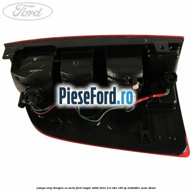 Lampa stop dreapta cu soclu Ford Ranger 2006-2012 3.0 TDCi 156 cp MD30DITC, WEAT diesel
