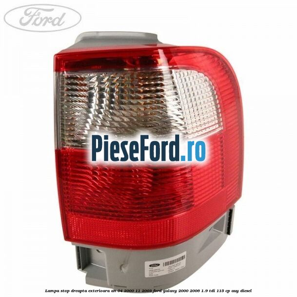 Lampa stop dreapta exterioara an 04/2000-11/2003 Ford Galaxy 2000-2006 1.9 TDI 115 cp AUY diesel