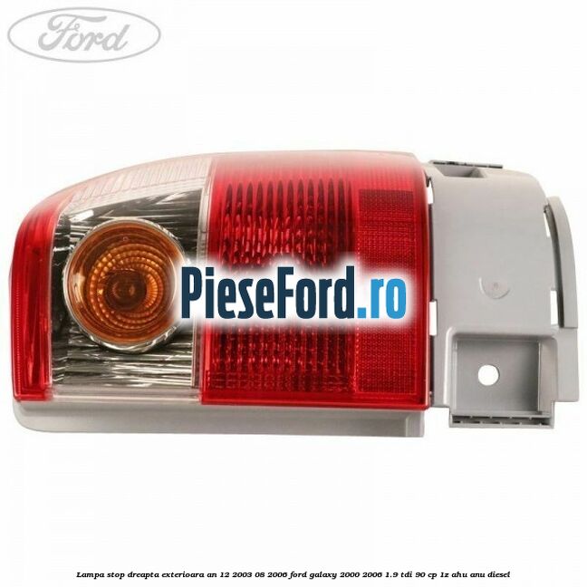 Lampa stop dreapta exterioara an 12/2003-08/2006 Ford Galaxy 2000-2006 1.9 TDI 90 cp 1Z, AHU, ANU diesel