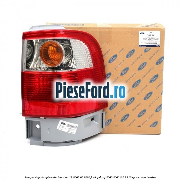 Lampa stop dreapta exterioara an 12/2003-08/2006 Ford Galaxy 2000-2006 2.0 i 116 cp NSE, ZVSA benzina