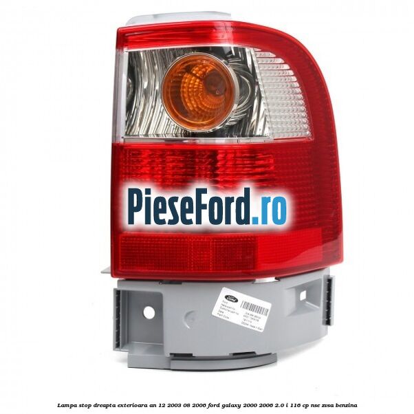 Lampa stop dreapta exterioara an 12/2003-08/2006 Ford Galaxy 2000-2006 2.0 i 116 cp NSE, ZVSA benzina