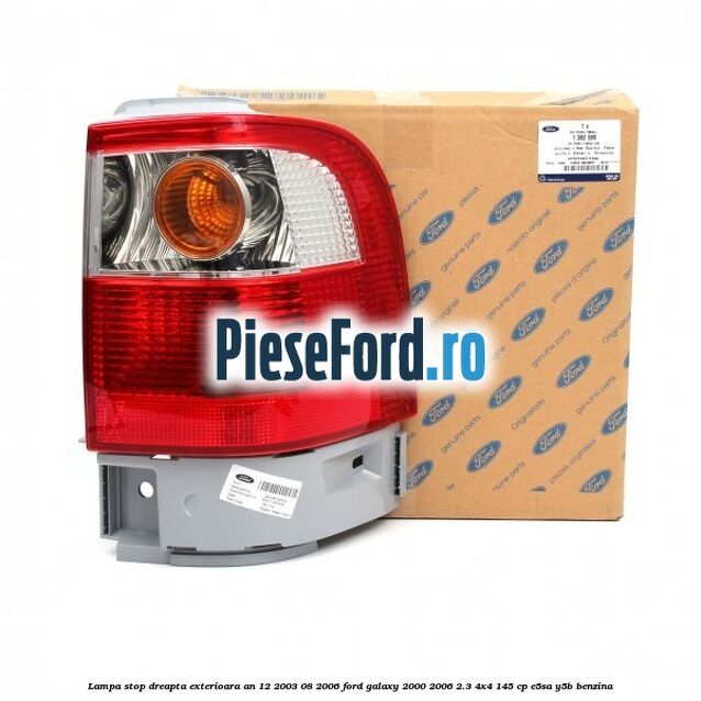 Lampa stop dreapta exterioara an 12/2003-08/2006 Ford Galaxy 2000-2006 2.3 4x4 145 cp E5SA, Y5B benzina