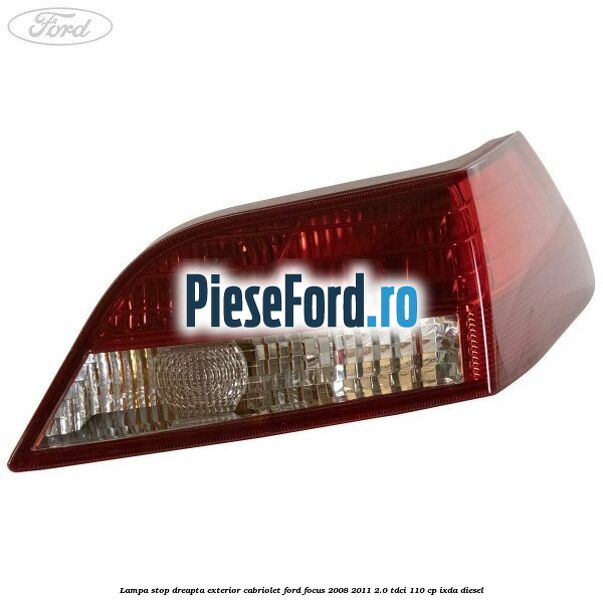 Lampa stop dreapta exterior cabriolet Ford Focus 2008-2011 2.0 TDCi 110 cp Lampa stop dreapta exterior cabriolet Ford Focus 2008-2011 2.0 TDCi 110 cp IXDA diesel