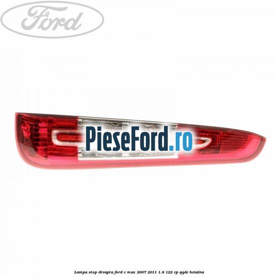 Lampa stop dreapta Ford C-Max 2007-2011 1.8 122 cp QQDC benzina