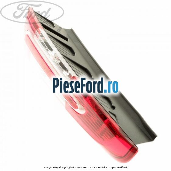 Lampa stop dreapta Ford C-Max 2007-2011 2.0 TDCi 110 cp IXDA diesel