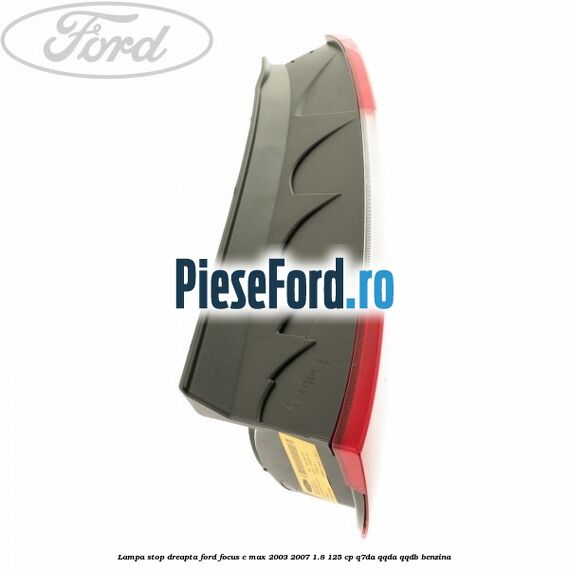 Lampa stop dreapta Ford Focus C-Max 2003-2007 1.8 125 cp Q7DA, QQDA, QQDB benzina