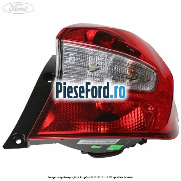 Lampa stop dreapta Ford Ka plus 2016-2018 1.2 70 cp Lampa stop dreapta Ford Ka plus 2016-2018 1.2 70 cp B2KA benzina