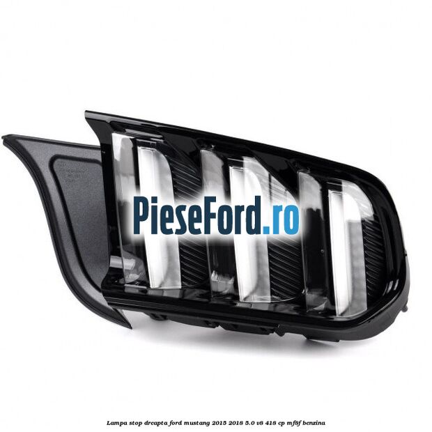 Lampa stop dreapta Ford Mustang 2015-2018 5.0 V8 418 cp MF8F benzina
