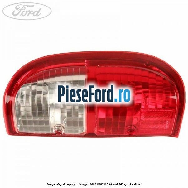 Lampa stop dreapta Ford Ranger 2002-2006 2.5 TD 4x4 109 cp WL-T diesel