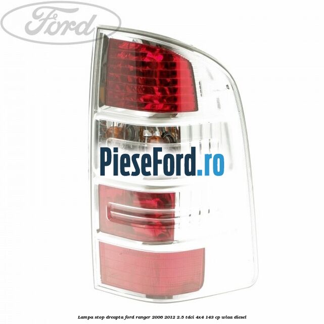 Lampa stop dreapta Ford Ranger 2006-2012 2.5 TDCi 4x4 143 cp WLAA diesel