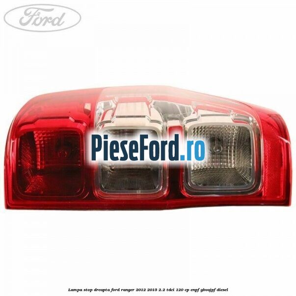 Lampa stop dreapta Ford Ranger 2012-2015 2.2 TDCi 120 cp ENPF, GBVAJPF diesel
