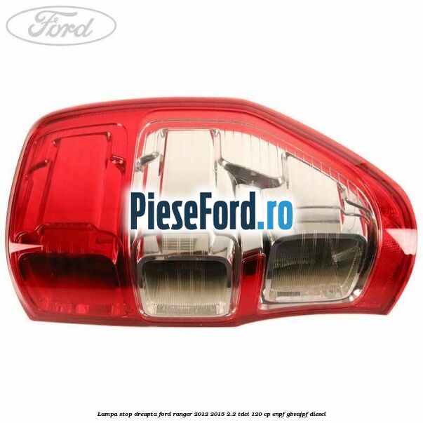 Lampa stop dreapta Ford Ranger 2012-2015 2.2 TDCi 120 cp ENPF, GBVAJPF diesel