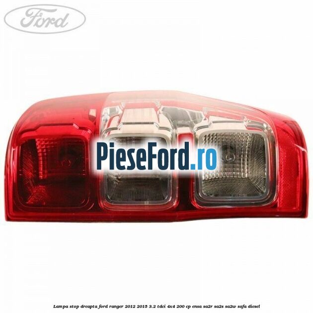 Lampa stop dreapta Ford Ranger 2012-2015 3.2 TDCi 4x4 200 cp ENSA, SA2R, SA2S, SA2W, SAFA diesel