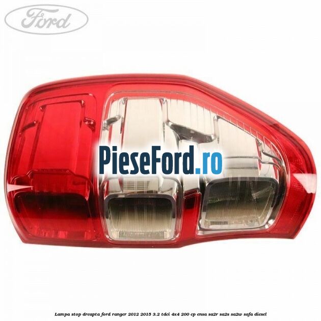 Lampa stop dreapta Ford Ranger 2012-2015 3.2 TDCi 4x4 200 cp ENSA, SA2R, SA2S, SA2W, SAFA diesel