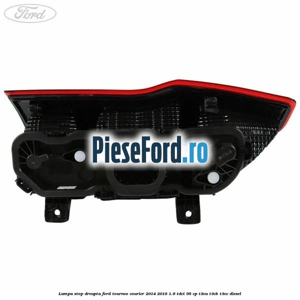 Lampa stop dreapta Ford Tourneo Courier 2014-2018 1.6 TDCi 95 cp T3CA, T3CB, T3CC diesel