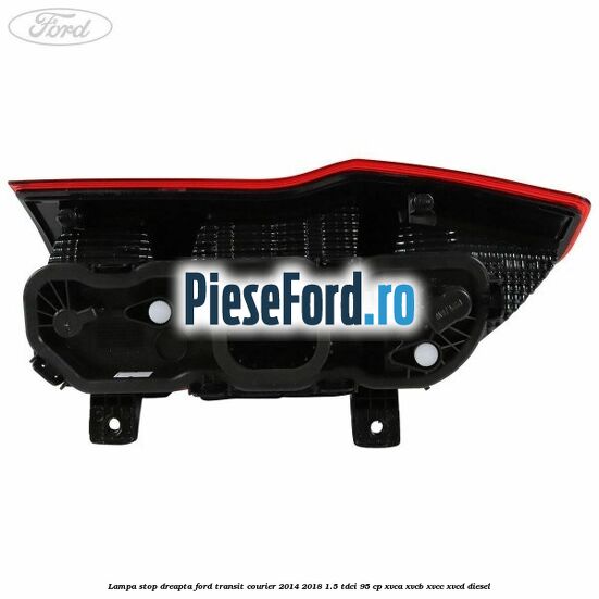 Lampa stop dreapta Ford Transit Courier 2014-2018 1.5 TDCi 95 cp XVCA, XVCB, XVCC, XVCD diesel