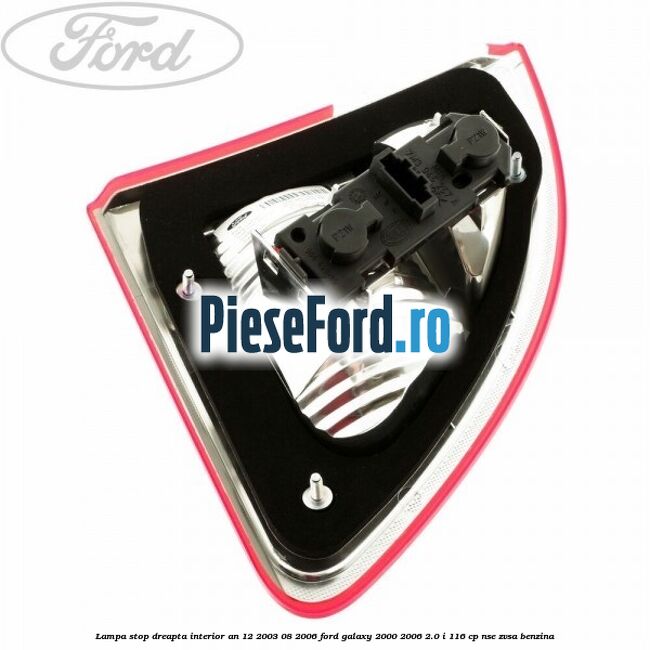 Lampa stop dreapta interior an 12/2003-08/2006 Ford Galaxy 2000-2006 2.0 i 116 cp Lampa stop dreapta interior an 12/2003-08/2006 Ford Galaxy 2000-2006 2.0 i 116 cp NSE, ZVSA benzina