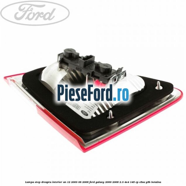 Lampa stop dreapta interior an 12/2003-08/2006 Ford Galaxy 2000-2006 2.3 4x4 145 cp E5SA, Y5B benzina