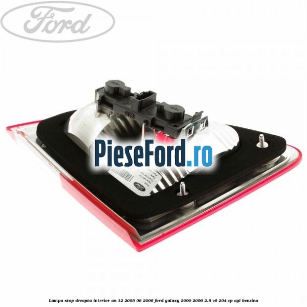 Lampa stop dreapta interior an 12/2003-08/2006 Ford Galaxy 2000-2006 2.8 V6 204 cp AYL benzina