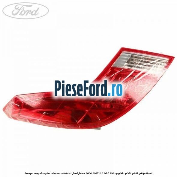 Lampa stop dreapta interior cabriolet Ford Focus 2004-2007 2.0 TDCi 136 cp G6DA, G6DB, G6DD, G6DG diesel