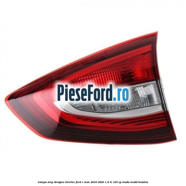 Lampa stop dreapta interior Ford C-Max 2016-2020 1.6 Ti 120 cp MUDA, MUDD benzina