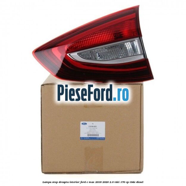 Lampa stop dreapta interior Ford C-Max 2016-2020 2.0 TDCi 170 cp Lampa stop dreapta interior Ford C-Max 2016-2020 2.0 TDCi 170 cp T8DE diesel