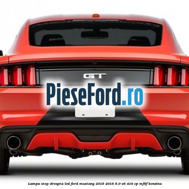 Lampa stop dreapta led Ford Mustang 2015-2018 5.0 V8 418 cp MF8F benzina
