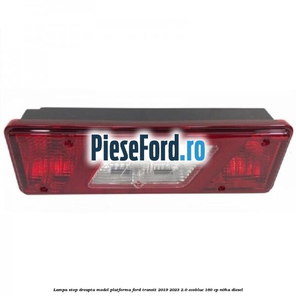 Lampa stop dreapta model platforma Ford Transit 2019-2023 2.0 EcoBlue 160 cp Lampa stop dreapta model platforma Ford Transit 2019-2023 2.0 EcoBlue 160 cp N0HA diesel