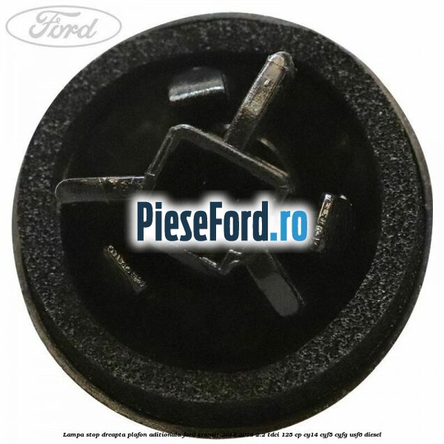 Lampa stop dreapta plafon aditionala Ford Transit 2014-2018 2.2 TDCi 125 cp CY14, CYF5, CYFG, USF6 diesel