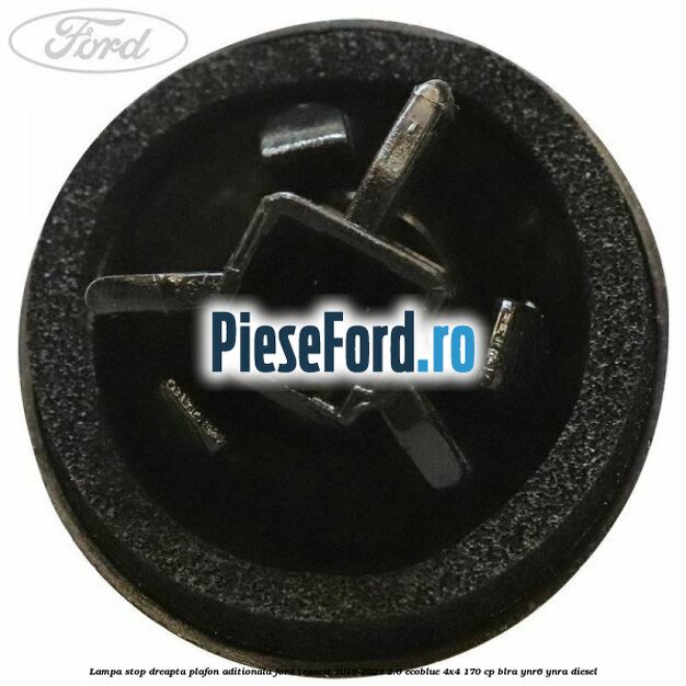 Lampa stop dreapta plafon aditionala Ford Transit 2019-2023 2.0 EcoBlue 4x4 170 cp BLRA, YNR6, YNRA diesel