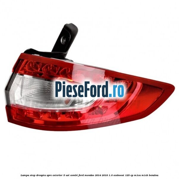 Lampa stop dreapta spre exterior 5 usi combi Ford Mondeo 2014-2018 1.0 EcoBoost 125 cp M1CA, M1CB benzina
