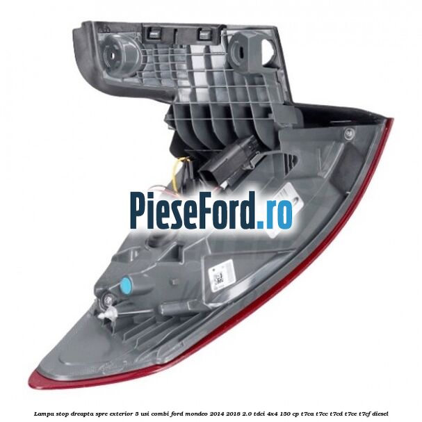Lampa stop dreapta spre exterior 5 usi combi Ford Mondeo 2014-2018 2.0 TDCi 4x4 150 cp T7CA, T7CC, T7CD, T7CE, T7CF diesel