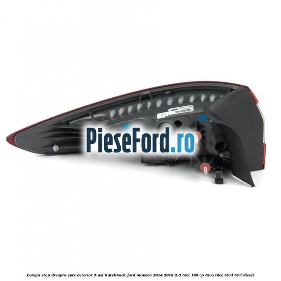 Lampa stop dreapta spre exterior 5 usi hatchback Ford Mondeo 2014-2018 2.0 TDCi 180 cp T8CA, T8CC, T8CD, T8CL diesel